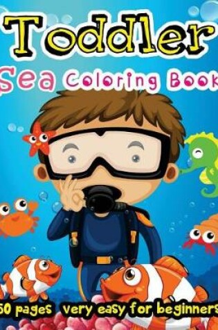 Cover of Sea Toddler Coloring Book 50 Pages very easy for beginners