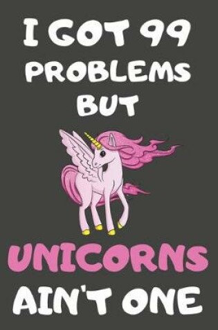 Cover of I Got 99 Problems But Unicorns Ain't One