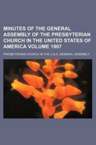 Cover of Minutes of the General Assembly of the Presbyterian Church in the United States of America Volume 1907