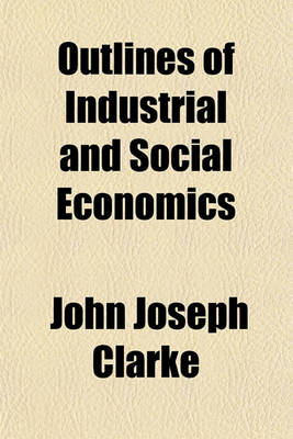 Book cover for Outlines of Industrial and Social Economics