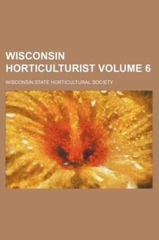 Cover of Wisconsin Horticulturist Volume 6