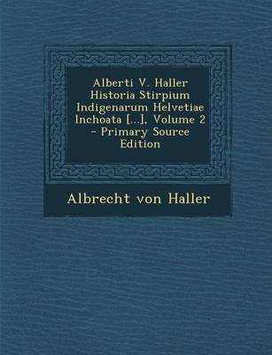 Book cover for Alberti V. Haller Historia Stirpium Indigenarum Helvetiae Inchoata [...], Volume 2 - Primary Source Edition