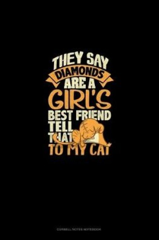 Cover of They Say Diamonds Are A Girl's Best Friend Tell That To My Cat