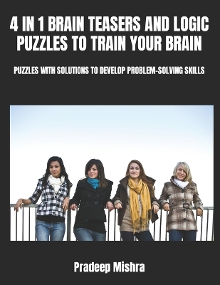 Book cover for 4 in 1 Brain Teasers and Logic Puzzles to Train Your Brain