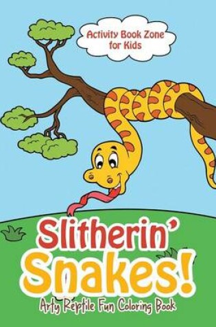 Cover of Slitherin' Snakes! Arty Reptile Fun Coloring Book