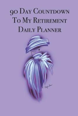 Book cover for 90 Day Countdown to My Retirement Daily Planner