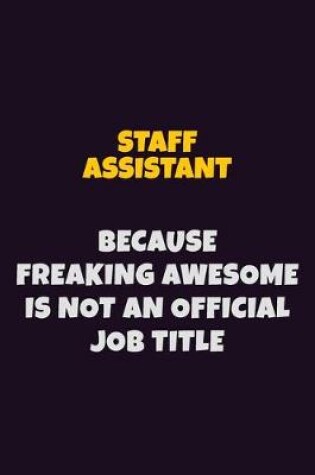 Cover of Staff Assistant, Because Freaking Awesome Is Not An Official Job Title