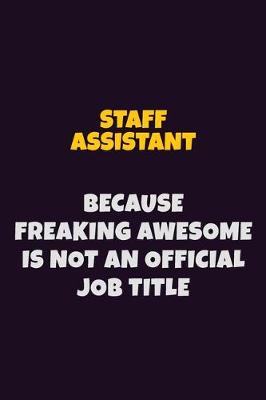 Book cover for Staff Assistant, Because Freaking Awesome Is Not An Official Job Title