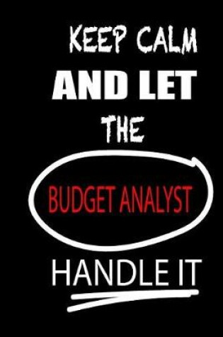 Cover of Keep Calm and Let the Budget Analyst Handle It