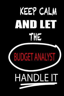 Book cover for Keep Calm and Let the Budget Analyst Handle It