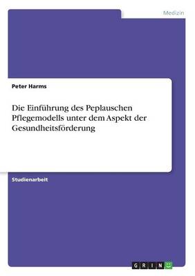 Cover of Die Einfuhrung des Peplauschen Pflegemodells unter dem Aspekt der Gesundheitsfoerderung