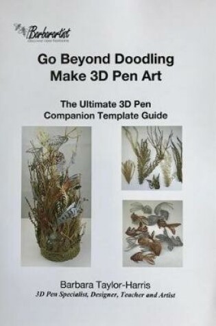 Cover of Go Beyond Doodling, Make 3D Pen Art