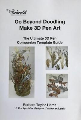 Book cover for Go Beyond Doodling, Make 3D Pen Art