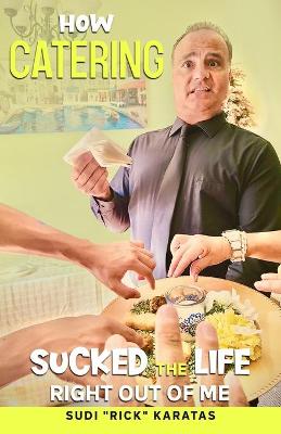 Cover of How Catering Sucked the Life Right Out of Me