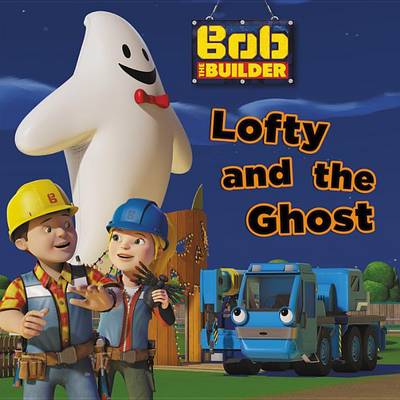 Book cover for Bob the Builder: Lofty and the Ghost