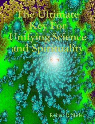 Book cover for The Ultimate Key for Unifying Science and Spirituality