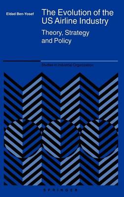 Cover of The Evolution of the Us Airline Industry: Theory, Strategy and Policy