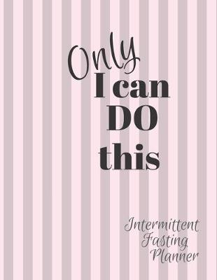 Book cover for Only I can Do This Intermittent Fasting Journal