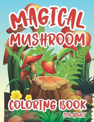 Book cover for Magical Mushroom Coloring Book For Adult