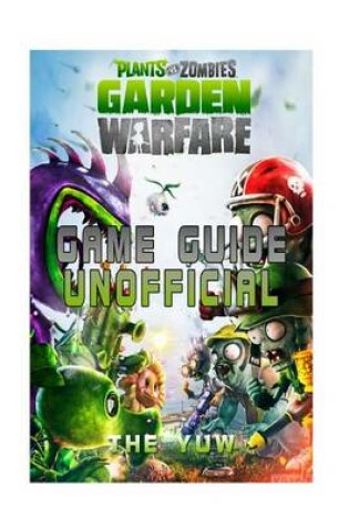 Cover of Plants Vs Zombies Garden Warfare Game Guide Unofficial