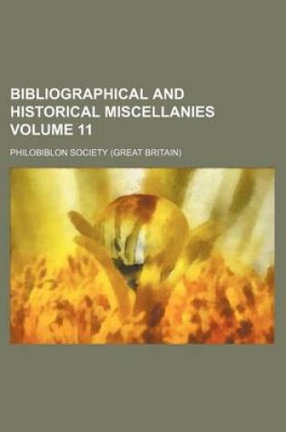 Cover of Bibliographical and Historical Miscellanies Volume 11