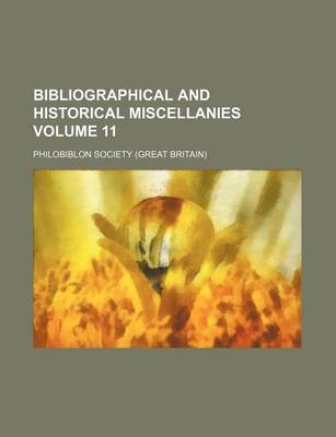 Book cover for Bibliographical and Historical Miscellanies Volume 11