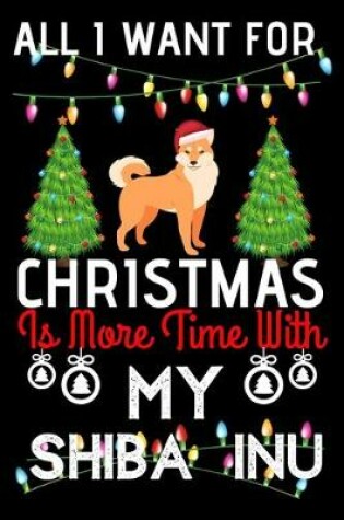 Cover of All i want for Christmas is more time with my Shiba inu