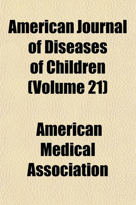 Book cover for American Journal of Diseases of Children (Volume 21)