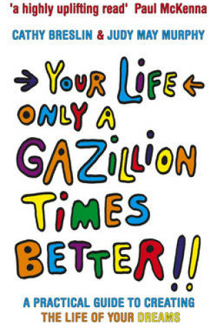Cover of Your Life Only a Gazillion Times Better