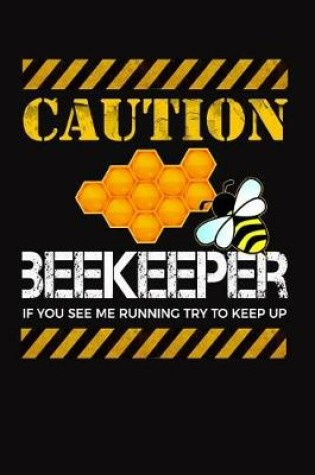 Cover of Caution Beekeeper If You See Me Running Try To Keep Up