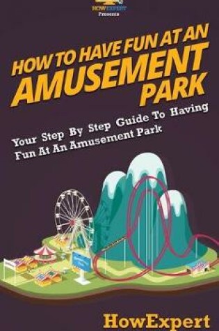 Cover of How to Have Fun at an Amusement Park