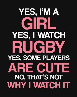 Book cover for Yes, I'm a Girl. Yes, I Watch Rugby. Yes, Some Players Are Cute. No, That's Not Why I Watch It