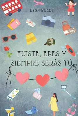 Book cover for Fuiste, eres y siempre serás tú