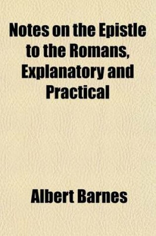 Cover of Notes on the Epistle to the Romans, Explanatory and Practical