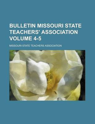 Book cover for Bulletin Missouri State Teachers' Association Volume 4-5