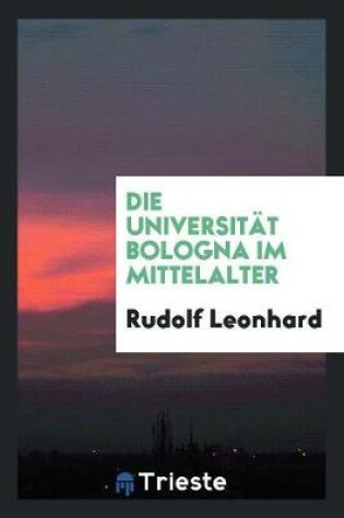 Cover of Die Universitat Bologna Im Mittelalter