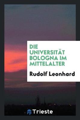 Book cover for Die Universitat Bologna Im Mittelalter