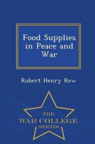 Cover of Food Supplies in Peace and War - War College Series