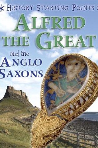 Cover of History Starting Points: Alfred the Great and the Anglo Saxons