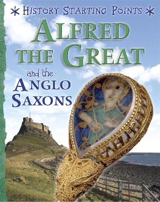 Book cover for History Starting Points: Alfred the Great and the Anglo Saxons