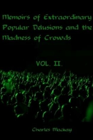 Cover of Memoirs of Extraordinary Popular Delusions and the Madness of Crowds : Vol.II (Illustrated)