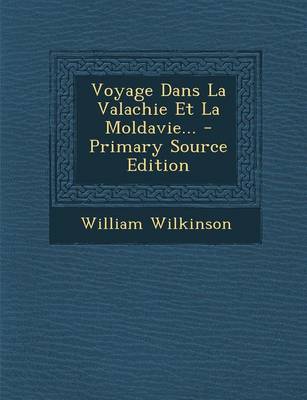 Book cover for Voyage Dans La Valachie Et La Moldavie... - Primary Source Edition