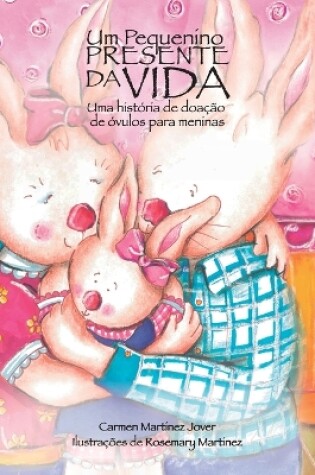 Cover of Um pequenino presente da vida, uma história de doação de óvulos para meninas