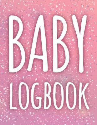 Book cover for Baby Logbook - Monitor & Record Feeds, Sleep, Weight, Inoculation, & More