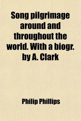 Book cover for Song Pilgrimage Around and Throughout the World. with a Biogr. by A. Clark