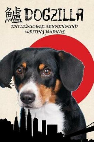 Cover of Dogzilla Entlebucher Sennenhund Writing Journal