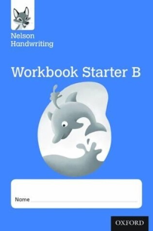 Cover of Nelson Handwriting: Reception/Primary 1: Starter B Workbook (pack of 10)