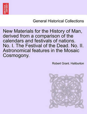 Book cover for New Materials for the History of Man, Derived from a Comparison of the Calendars and Festivals of Nations. No. I. the Festival of the Dead. No. II. Astronomical Features in the Mosaic Cosmogony.