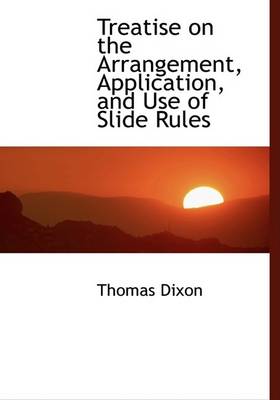 Book cover for Treatise on the Arrangement, Application, and Use of Slide Rules