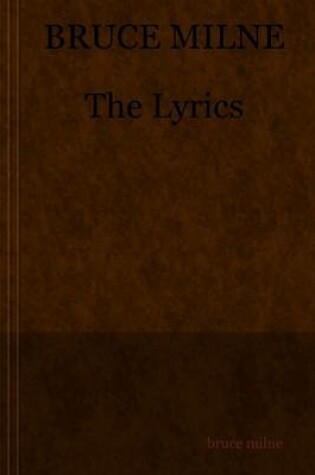Cover of Bruce Milne: The Lyrics
